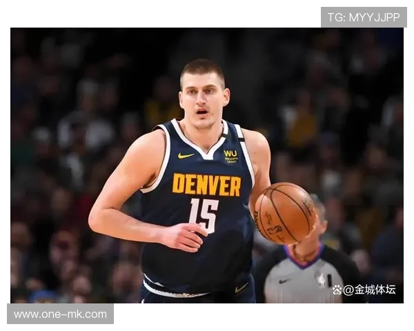 约基奇场均三双破小球时代定论,掘金高位策应重构战术范式 约基奇场均三双破小球时代定论,掘金高位策应重构战术范式